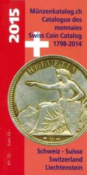 Catalogue des monnaies 2015 (SUISSE) 1795-2014 / Münzenkatalog.ch / Swiss Coin Catalog 1798-2014