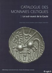 Catalogue des Monnaies Celtiques : 3. Le Sud-ouest de la Gaule HIRIART Eneko, GENEVIÉVE Vincent, CALLEGARIN Laurent, PARIS Elodie