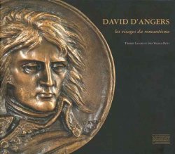 David d Angers - les visages du romantisme LAUGÉE Thierry et VILLELA-PETIT Inès