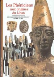 Découvertes : les Phéniciens, aux origines du Liban BRIQUEL-CHATONNET Françoise, GUBEL Éric