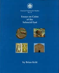 Essays on Coins of the Seleucid East - Classical Numismatic Studies n°.15 KRITT Brian
