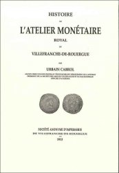 Histoire de l atelier monétaire royal de Villefranche-de-Rouergue CABROL Urbain