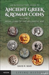 An Introductory Guide to Ancient Greek and Roman Coins: Volume II : Regal Coins of the Hellenistic Age SEAR David R.