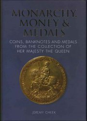 Monarchy, Money and Medals : Coins Banknotes and Medals From the Collection of Her Majesty The Queen CHEEK Jeremy
