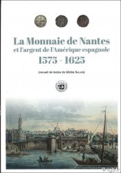 La Monnaie de Nantes
et l’argent de l’Amérique espagnole - 1575-1625 (Recueil de textes de Gildas Salaün)
SALAÜN Gildas