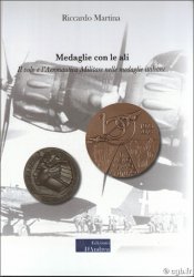Medaglie con le ali - Il volo e l’Aeronautica Militare nelle medaglie italiane MARTINA Riccardo
