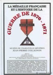 La médaille Française et l histoire de la guerre de 1870-1871 COLLIGNON Jean-Pierre