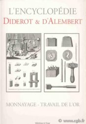 Monnayage, travail de l or (l Encyclopédie ou Dictionnaire raisonné des sciences, des arts et des métiers) DIDEROT Denis, D ALEMBERT