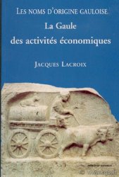 Les Noms d origine Gauloise, la Gaule des activités économiques LACROIX Jacques