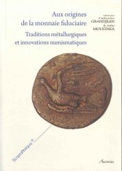 Aux origines de la monnaie fiduciaire - Traditions métallurgiques et innovations numismatiques GRANJEAN Catherine, MOUSTAKA Aliki