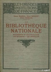 La Bibliothèque Nationale. Bâtiments et organisation, les estampes - les médailles BABELON E. , BOUCHOT H., MARCEL H.