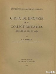 Choix de bronzes de la collection Caylus donnée au roi en 1762. Les trésors du cabinet des Antiques BABELON Jean