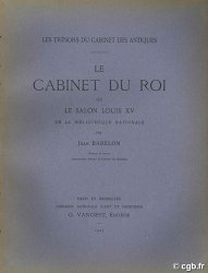 Le Cabinet du Roi ou le salon Louis XV de la Bibliothèque nationale. Les trésors du cabinet des Antiques BABELON Jean