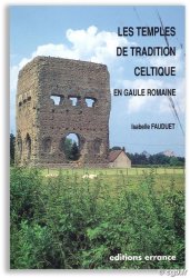 Les temples de tradition celtique en Gaule romaine FAUDUET Isabelle