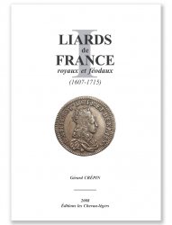 Liards de France, royaux et féodaux, Catalogue des liards de France de Louis XIV (buste jeune et buste âgé), des 4 et 2 deniers de Strasbourg et des liards féodaux CRÉPIN Gérard, CLAIRAND Arnaud, GRANGIEN Jacques