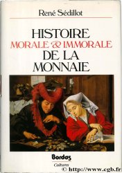 Histoire morale et immorale de la monnaie SEDILLOT R.