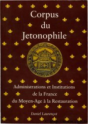 Corpus du jetonophile - Administration et institution de la France du Moyen Age à la Restauration LAURENCOT Daniel