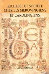 Richesse et société chez les Mérovingiens et Carolingiens DEPEYROT Georges