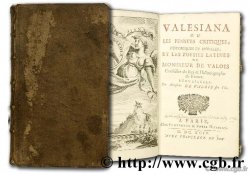 Valesiana ou les pensées critiques,  historiques et morales, et les poésies latines de Monsieur de Valois, Conseiller du roi & Historiographe de France VALOIS C. de
