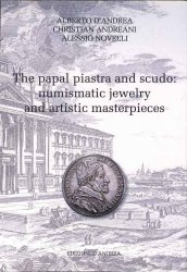 The papal piastra and scudo : numismatic jewelry and artistic masterpieces D ANDREA Alberto, ANDREANI Christian, NOVELLI Alessio