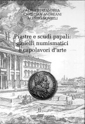 La piastra e lo scudo papali : gioielli numismatici ed opere d arte D ANDREA Alberto, ANDREANI Christian, NOVELLI Alessio
