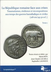 La République romaine face aux crises - Traumatismes, résilience et recompositions aux temps des guerres hannibalique et civiles (218-201/49-30 a.C.) Tome 1 BATS Maria, LACAM Jean-Claude, LAIGNOUX Raphaëlle (Dir.)