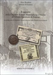 Il rapporto della Classe di Scienze Matematiche e Fisiche all’Istituto Nazionale di Francia - La produzione di assegnati e monete fiduciarie nella Francia rivoluzionaria BORGHINI Alain, D4ANDREA Alberto