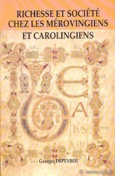 Richesse et société chez les Mérovingiens et Carolingiens DEPEYROT Georges