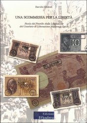 Una scommessa per la Libertà - Storia del Prestito della Liberazione del Comitato di Liberazione Nazionale ligure ODRATI Davide