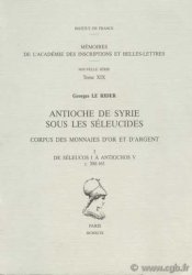 Antioche de Syrie sous les séleucides, corpus des monnaies d&nbsp;or et d&nbsp;argent, I. de Séleucos I à Antiochos V c. 300-161 LE RIDER Georges