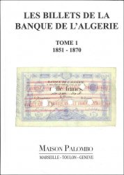 Les Billets de la Banque de l Algérie - Tome 1 1851-1870 PALOMBO Jacques, PALOMBO Éric et PALOMBO Stéphane