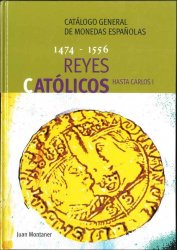 Catalogo General de Monedas Españolas 1474-1556 Reyes Catolicos hasta Carlos I MONTANER Juan