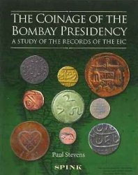 The Coinage of the Bombay Presidency - A study of the records of the EIC STEVENS Paul, WEIR Randy