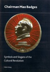 Chairman Mao Badges - Symbols and Slogans of the Cultural Revolutio WANG Helen
