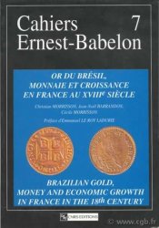 Cahiers Ernest-Babelon 7, Or du Brésil, monnaie et croissance en France au XVIIIe siècle  BARRANDON Jean-Noël, MORRISSON Cécile, MORRISSON Christian, LE ROY LADURIE Emmanuel