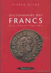Dictionnaire des Francs : les Carolingiens RICHÉ Pierre