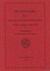 Dictionnaire des Dénominations Monétaires Françaises & Belges, Numismatique et Expressions populaires REGOUDY François