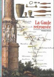 Découvertes : la Gaule retrouvée PINON Pierre