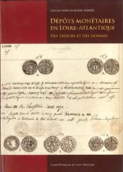 Dépôts monétaires en Loire-Atlantique - Des trésors et des hommes - Grand Patrimoine de Loire-Atlantique sous la direction de Gildas SALAÜN