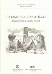 L estampe du grand siècle, études offertes à Maxime Préaud Textes édités par Peter Fuhring, Barbara Brejon de Lavergnée, Marianne Grivel, Séverine Lepape et Véronique Meyer