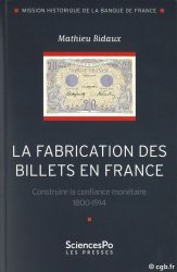 La fabrication des billets en France - Construire la confiance monétaire 1800-1914 BIDAUX Mathieu