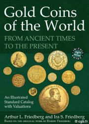 Gold Coins of the World from Ancient Times to the Present, 10th edition  FRIEDBERG Arthur L., FRIEDBERG Ira S.