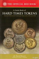 A guide book of Hard Times Tokens, American Political and Commerical Tokens of the 1830s and 1840s DAVID BOWERS Q.