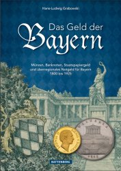 Das Geld der Bayern - Münzen, Banknoten, Staatspapiergeld und überregionales Notgeld für Bayern 1800 bis 1925 GRABOWSKI Hans-Ludwig