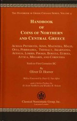 The Handbook of Greek Coinage Series, Volume 4 -Handbook of Coins of Northern and Central Greece : Achaia Phthiotis, Ainis, Magnesia, Malis, Oita, Perrhaibia, Thessaly, Akarnania, Aitolia, Lokris, Phokis, Boiotia, Euboia, Attica, Megaris, and Corinthia, Sixth to First Centuries BC HOOVER O. D.