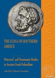 The Koina of Southern Greece Historical and Numismatic Studies in Ancient Greek Federalism GRANDJEAN Catherine