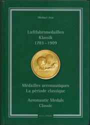 Luftfahrtmedaillen Klassik 1783 – 1909 - Médailles aéronotiques La période classique - Aeronautic Medals Classic JOOS Michael