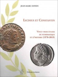 Licinius et Constantin - Vingt-trois études de numismatique et d histoire (1978-2019) DOYEN Jean-Marc