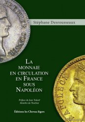 La Monnaie en Circulation en France sous Napoléon DESROUSSEAUX Stéphane, préface de Jean TULARD