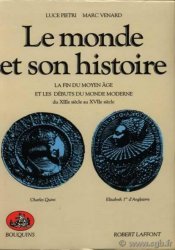 Le monde et son histoire, Tome II : la fin du moyen-âge et le début du monde moderne (XIIe siècle-XVIIe siècle) PIETRI Luce, VENARD Marc